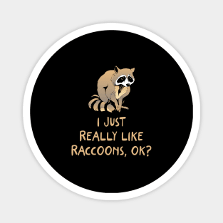 I Just Really Like Raccoons, OK? Magnet